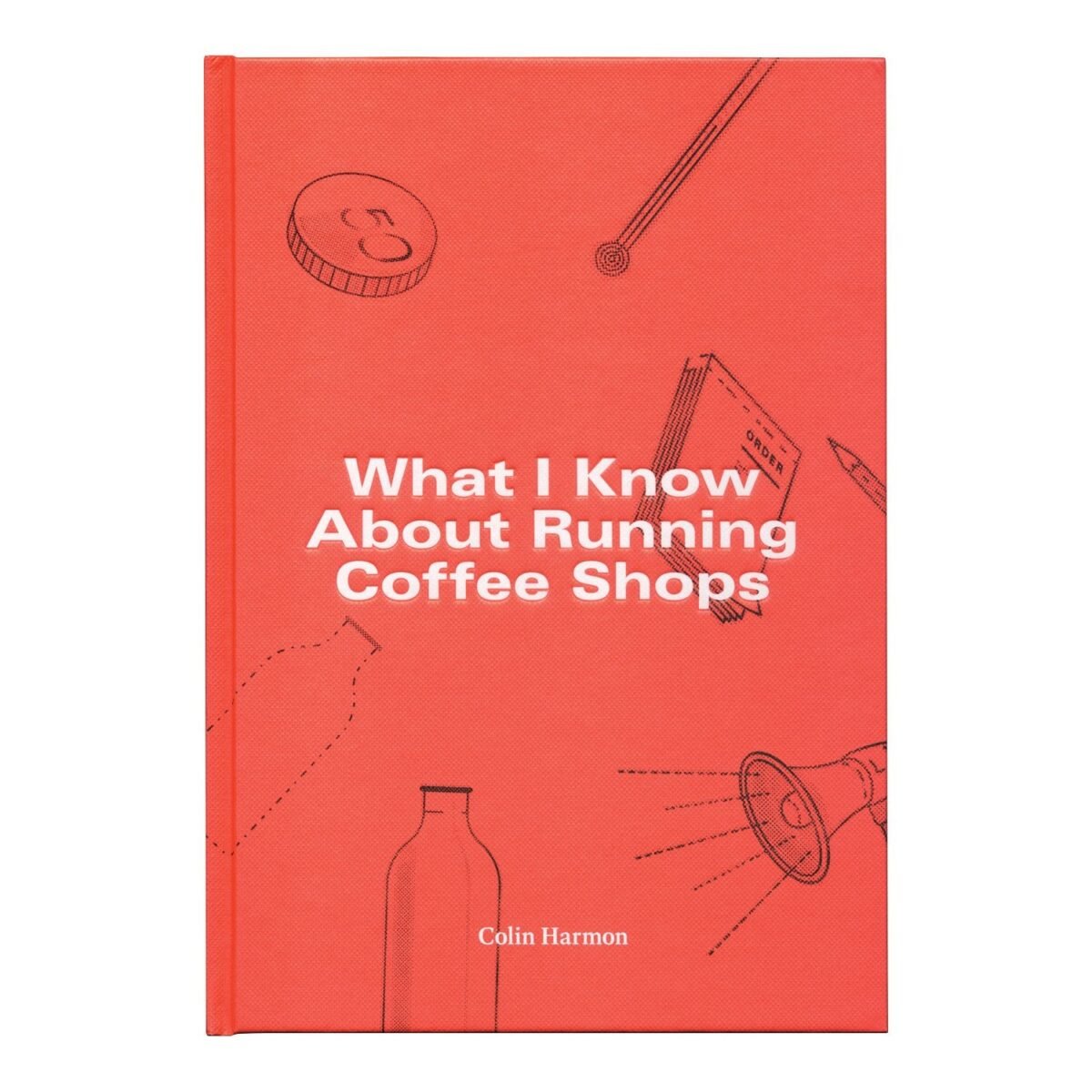 What I Know about Running Coffee Shops by Colin Harmon